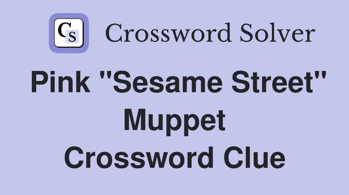 Pink "Sesame Street" Muppet Crossword Clue