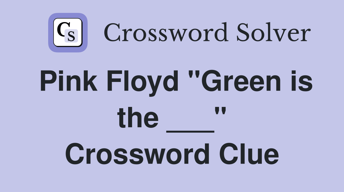 Pink Floyd "Green is the ___" Crossword Clue
