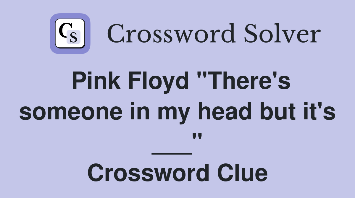 Pink Floyd "There's someone in my head but it's ___" Crossword Clue