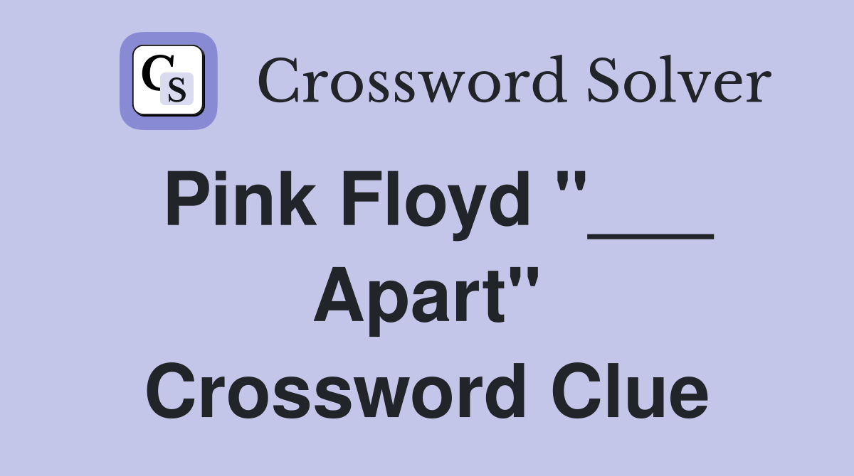 Pink Floyd "___ Apart" Crossword Clue