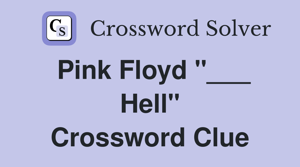Pink Floyd "___ Hell" Crossword Clue
