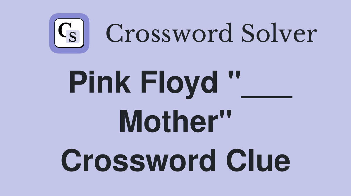 Pink Floyd "___ Mother" Crossword Clue