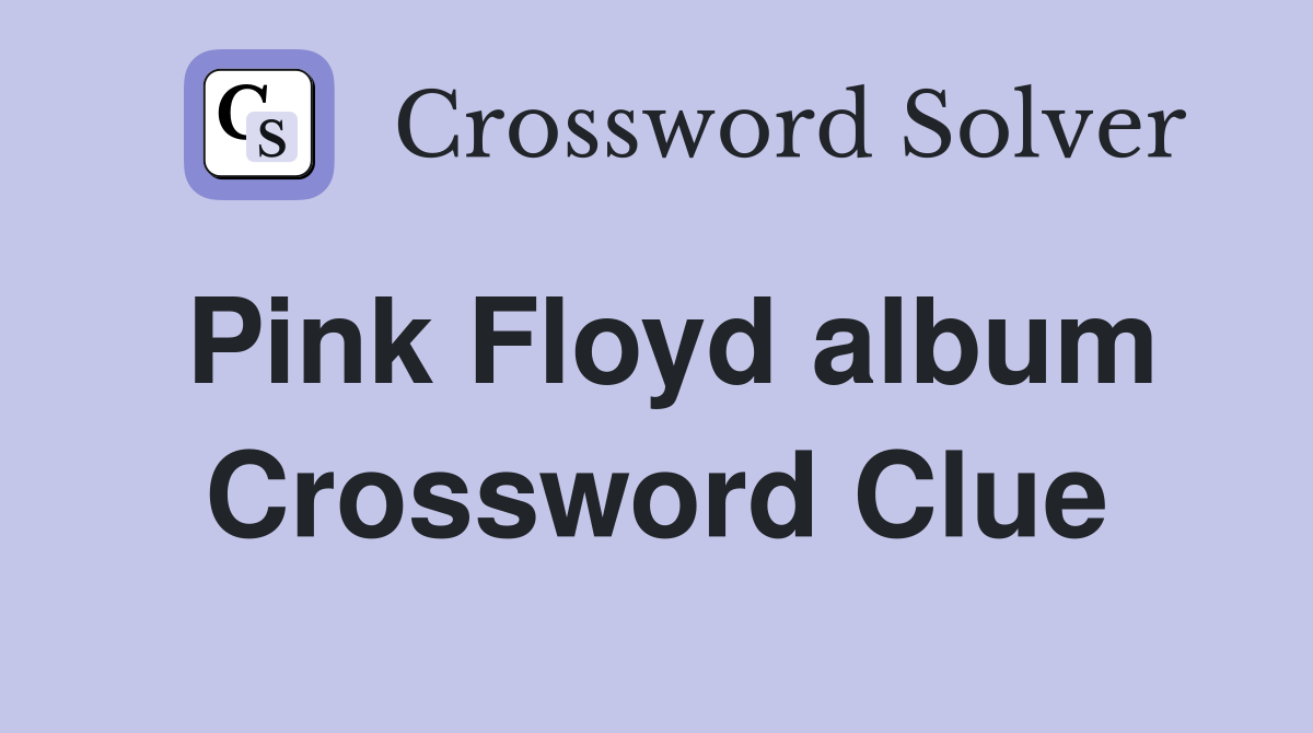 Pink Floyd album Crossword Clue