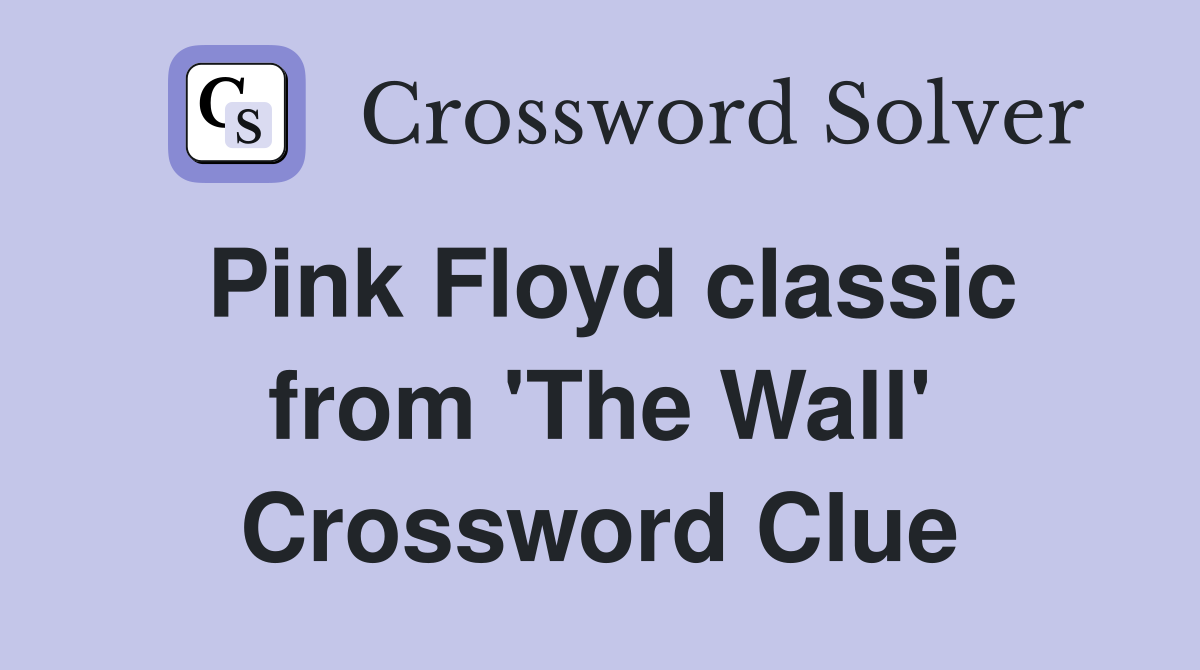 Pink Floyd classic from 'The Wall' Crossword Clue