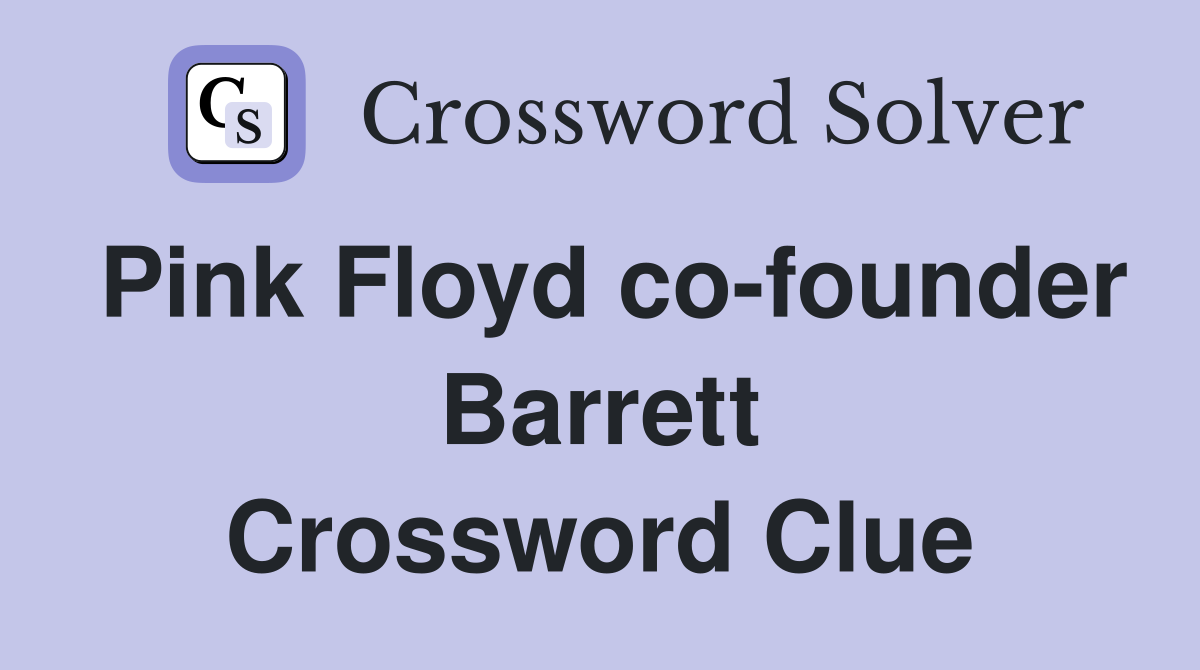 Pink Floyd co-founder Barrett Crossword Clue