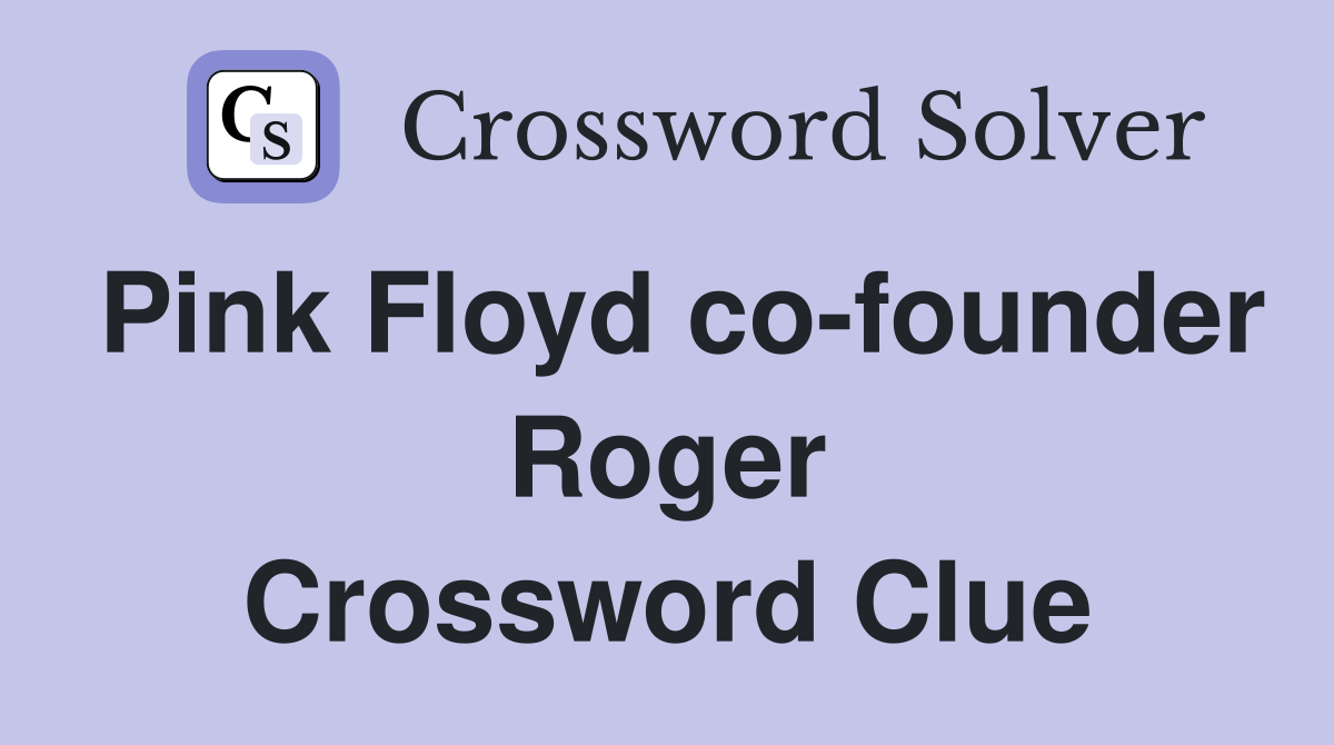 Pink Floyd co-founder Roger Crossword Clue