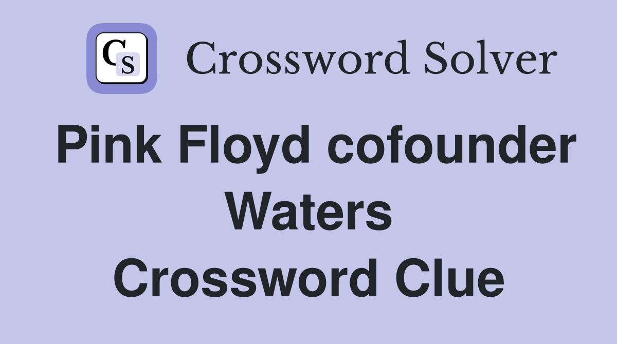 Pink Floyd cofounder Waters Crossword Clue