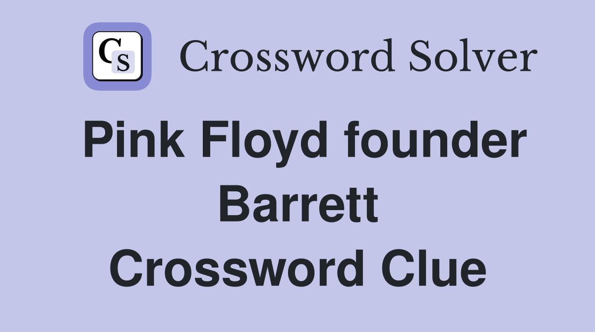 Pink Floyd founder Barrett Crossword Clue
