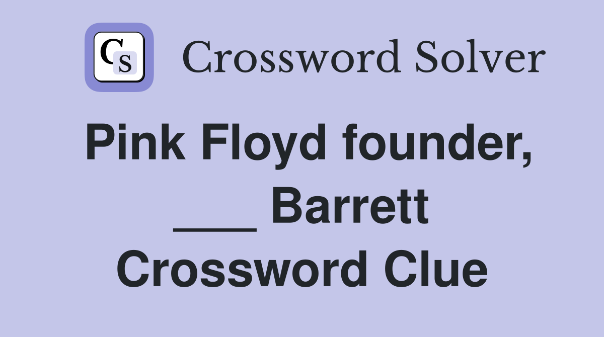 Pink Floyd founder, ___ Barrett Crossword Clue