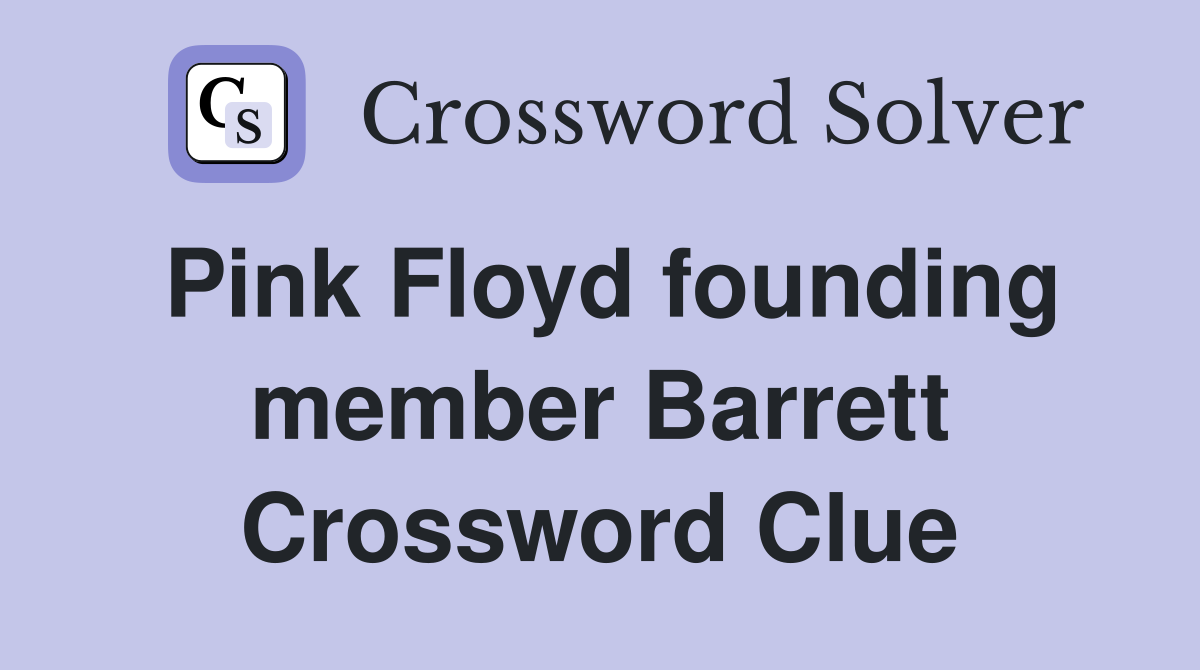 Pink Floyd founding member Barrett Crossword Clue