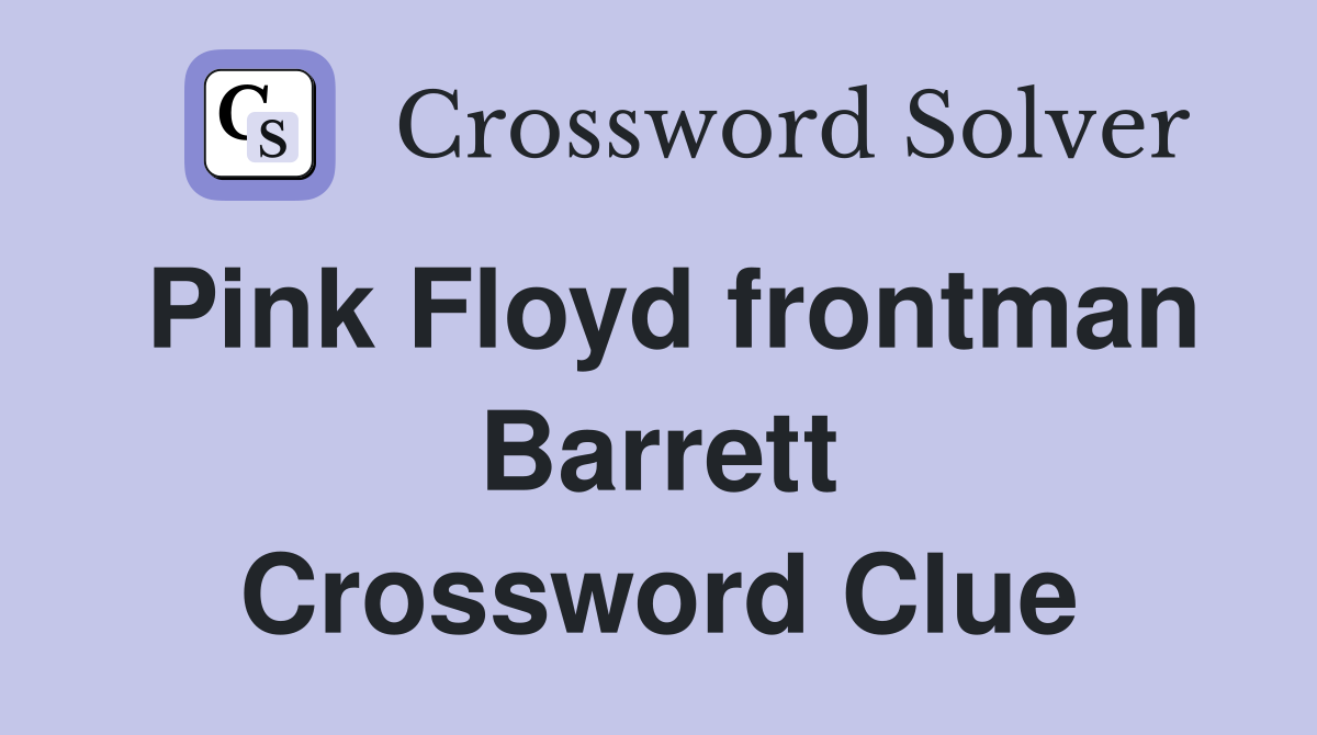 Pink Floyd frontman Barrett Crossword Clue