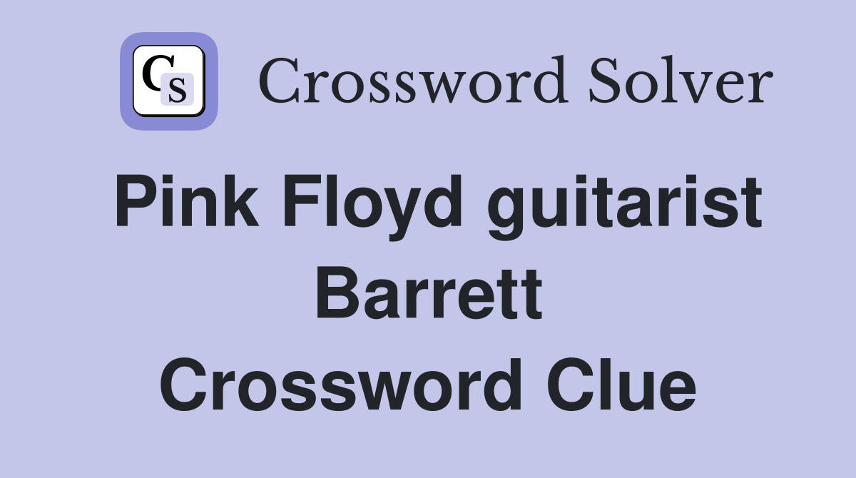 Pink Floyd guitarist Barrett Crossword Clue