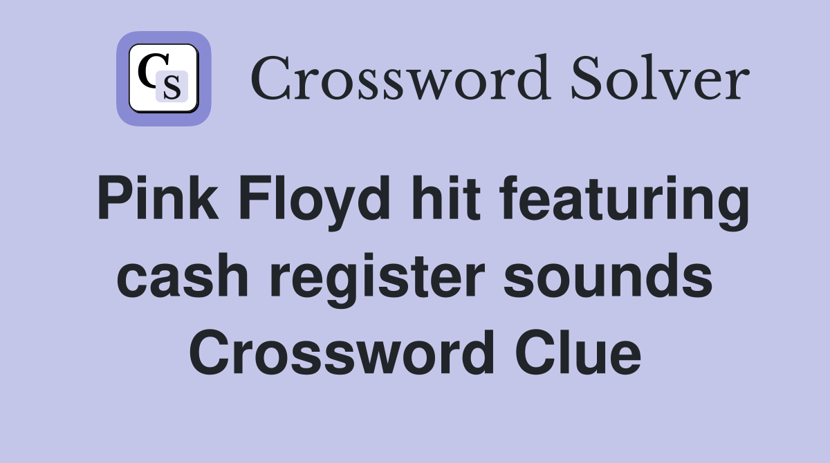 Pink Floyd hit featuring cash register sounds Crossword Clue