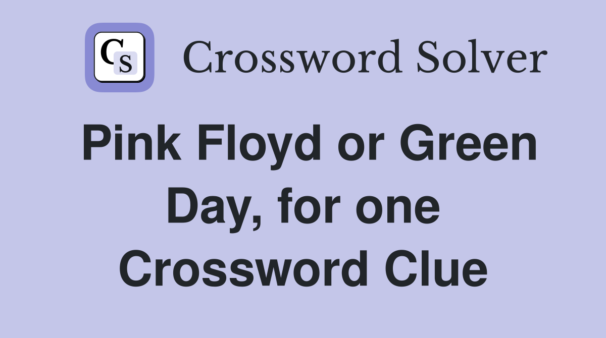 Pink Floyd or Green Day, for one Crossword Clue