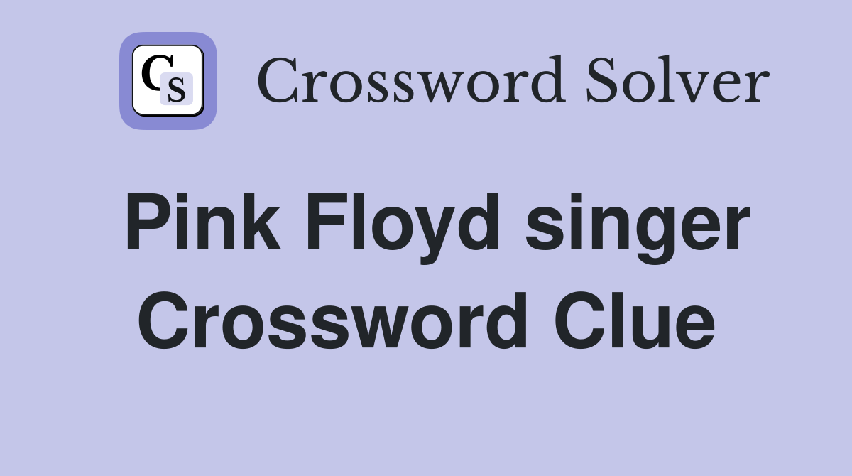 Pink Floyd singer Crossword Clue