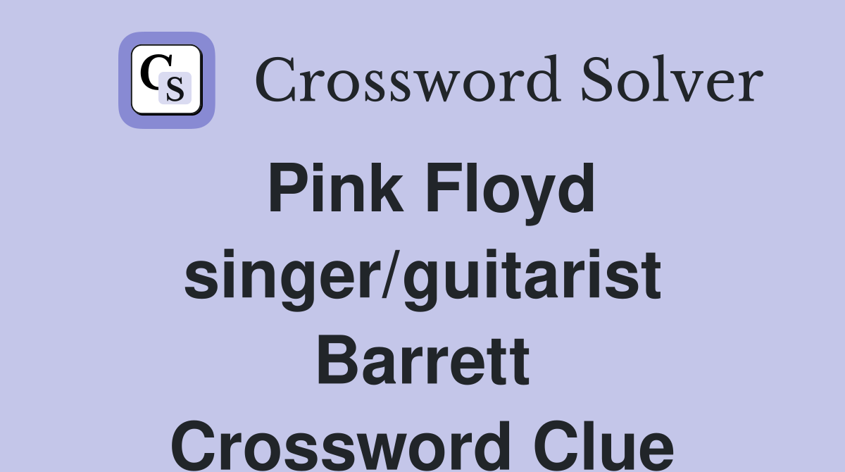 Pink Floyd singer/guitarist Barrett Crossword Clue