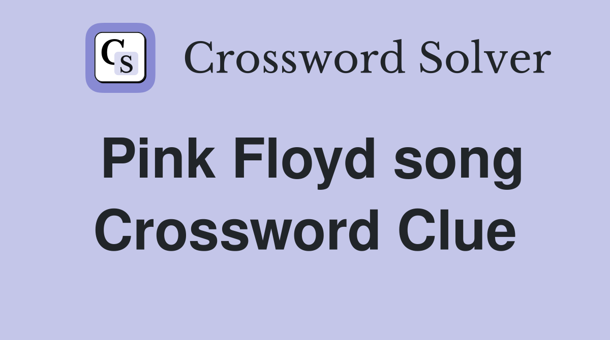 Pink Floyd song Crossword Clue