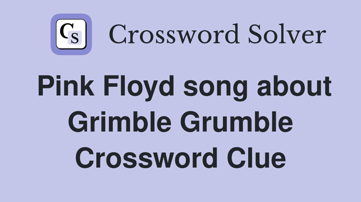 Pink Floyd song about Grimble Grumble Crossword Clue