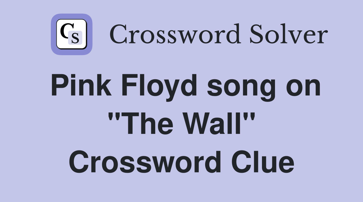 Pink Floyd song on "The Wall" Crossword Clue