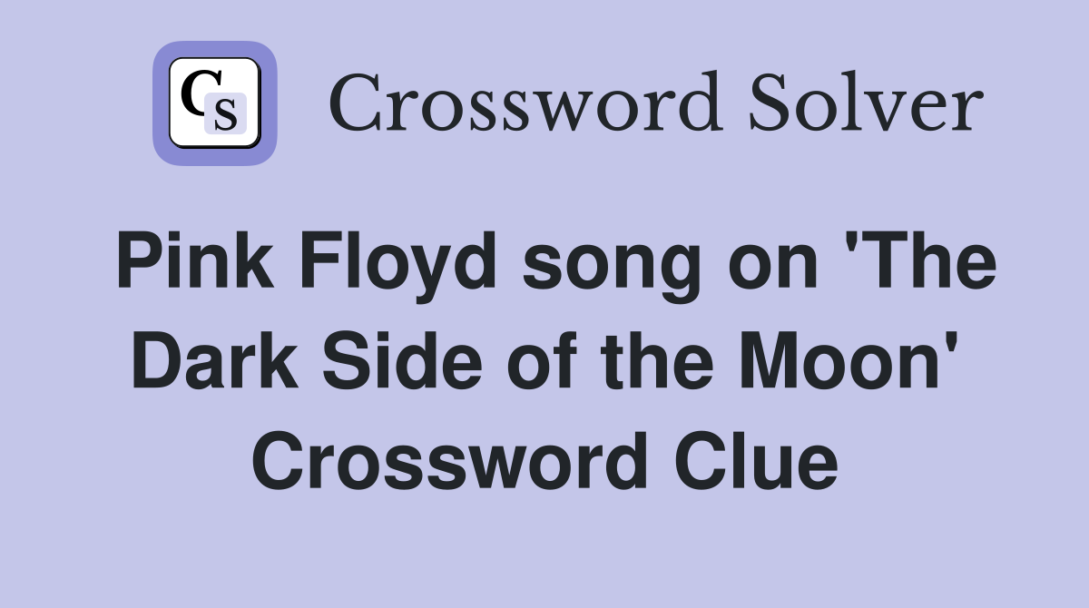 Pink Floyd song on 'The Dark Side of the Moon' Crossword Clue