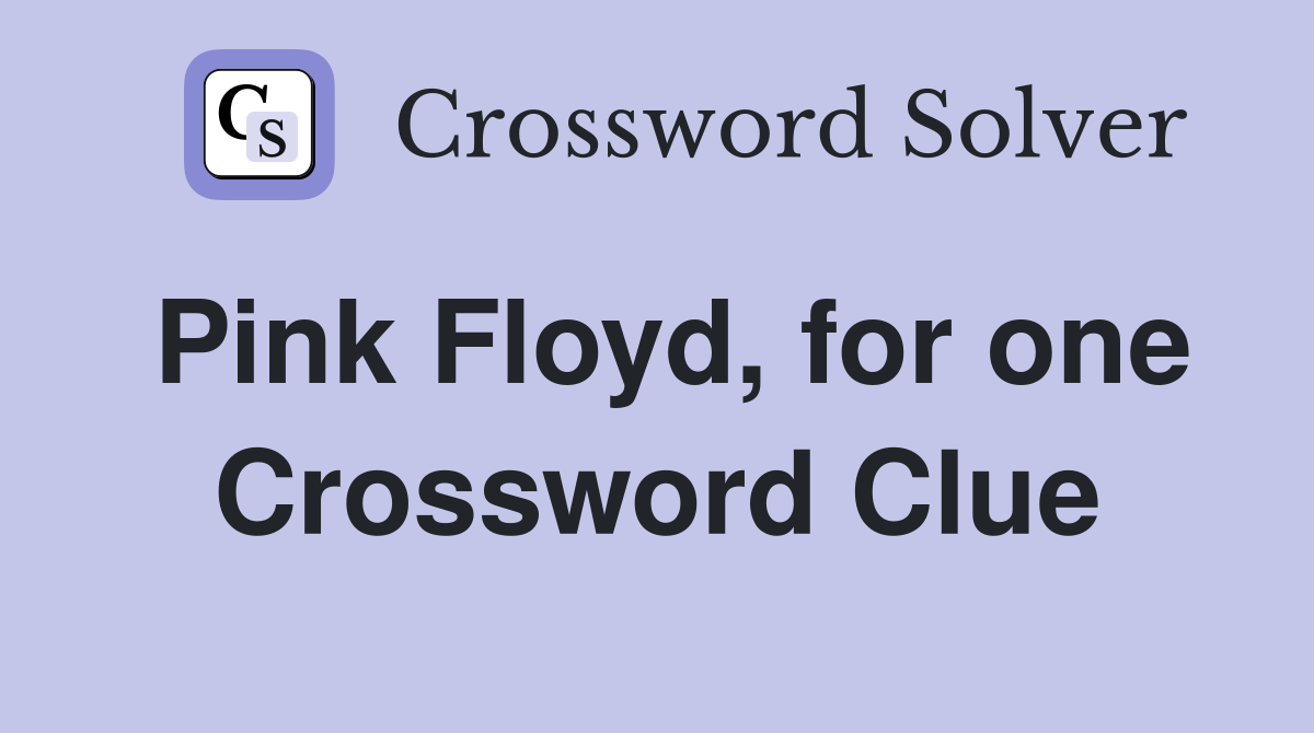 Pink Floyd, for one Crossword Clue