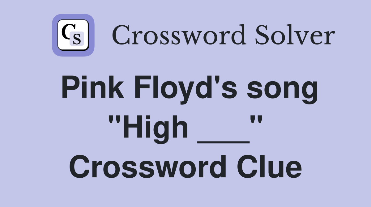 Pink Floyd's song "High ___" Crossword Clue