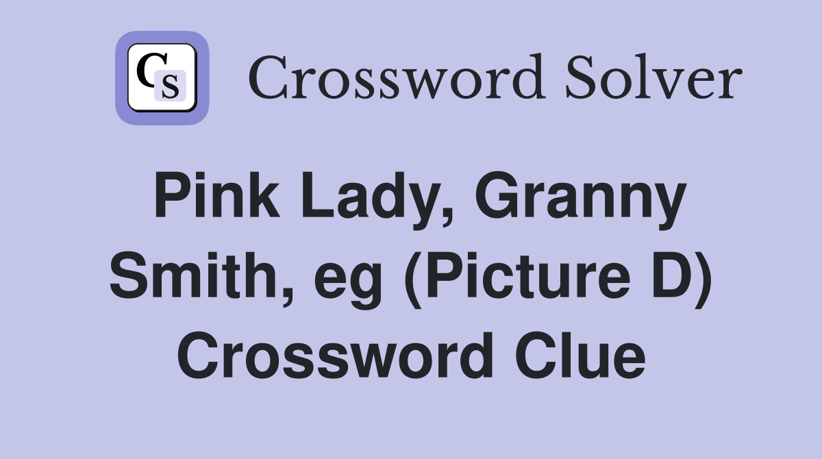 Pink Lady, Granny Smith, eg (Picture D) Crossword Clue