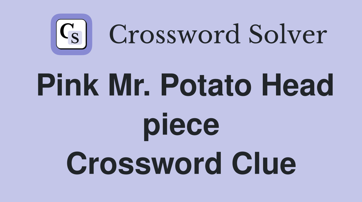 Pink Mr. Potato Head piece Crossword Clue