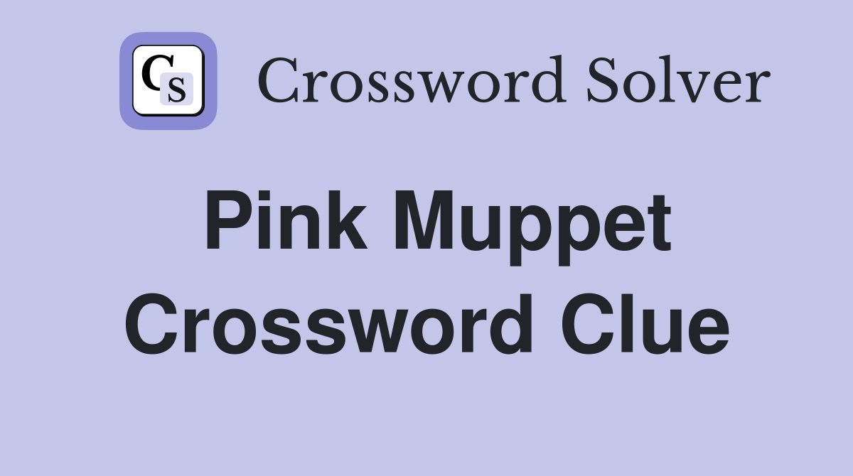 Pink Muppet Crossword Clue