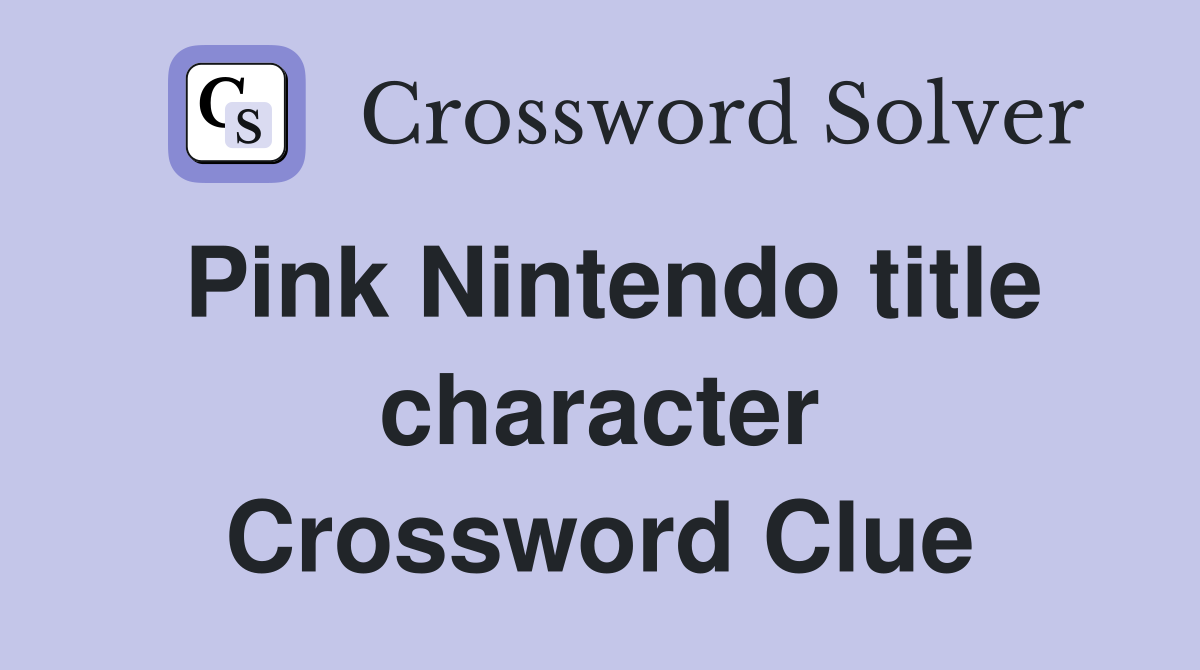 Pink Nintendo title character Crossword Clue