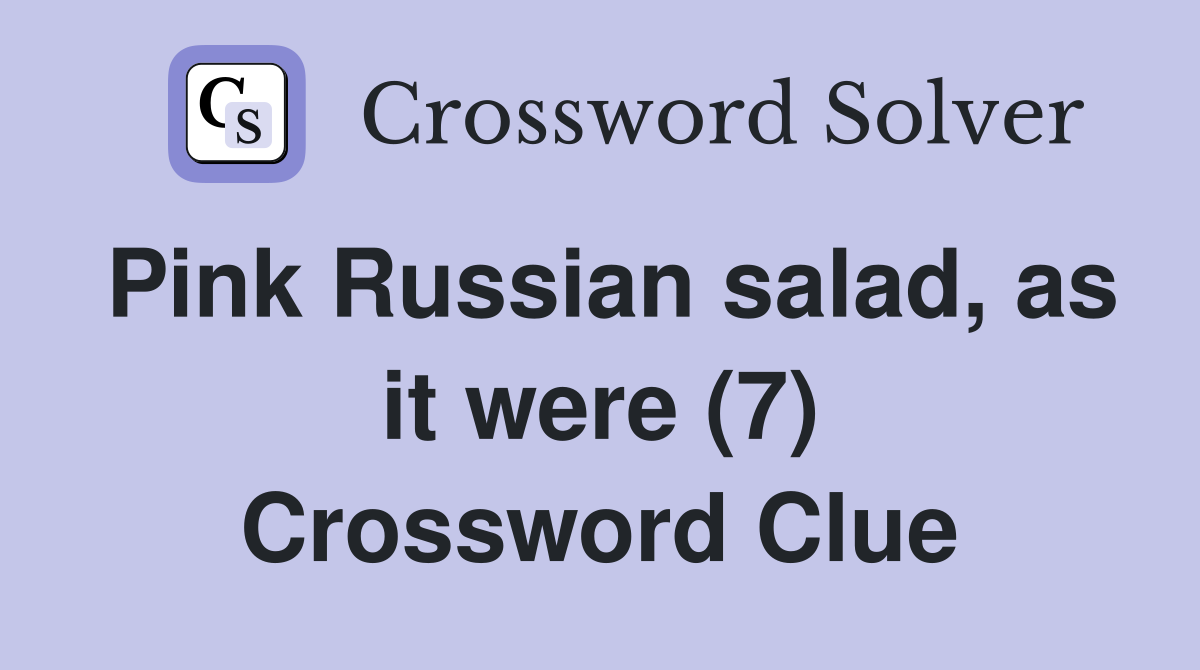 Pink Russian salad, as it were (7) Crossword Clue