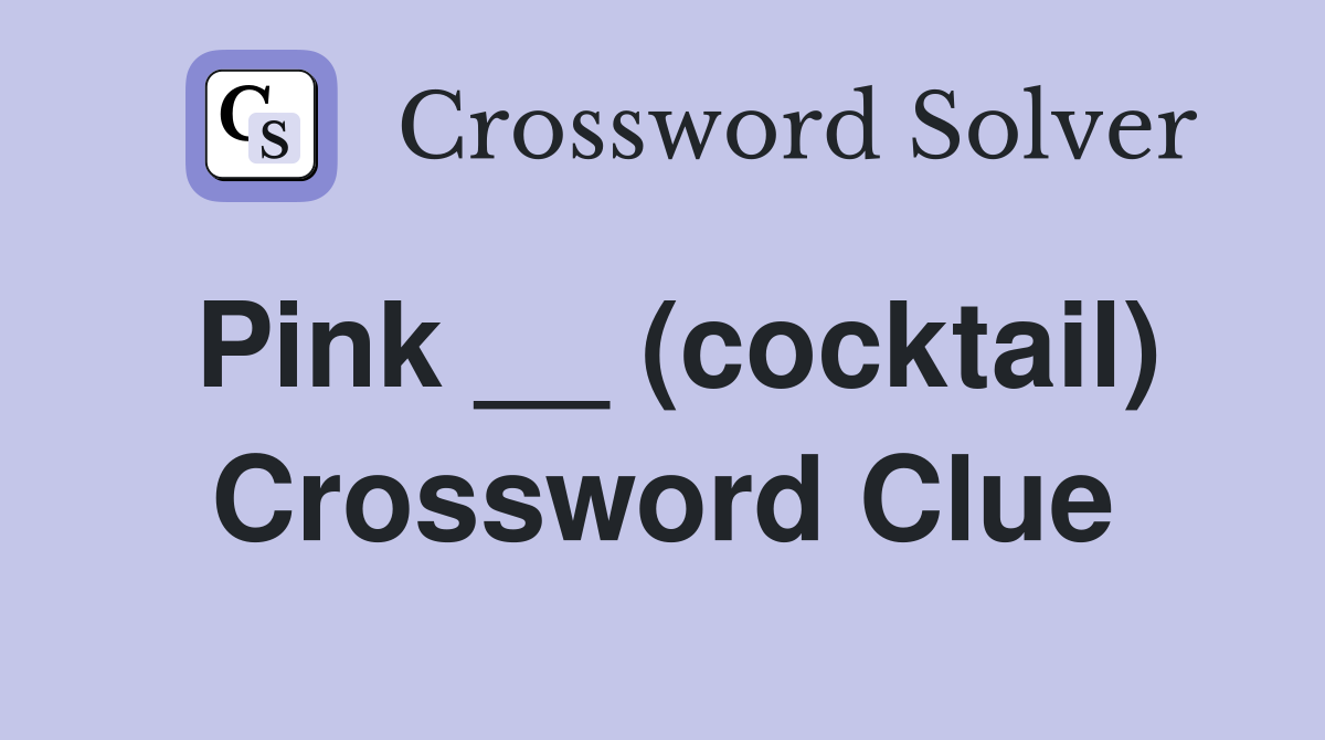 Pink __ (cocktail) Crossword Clue