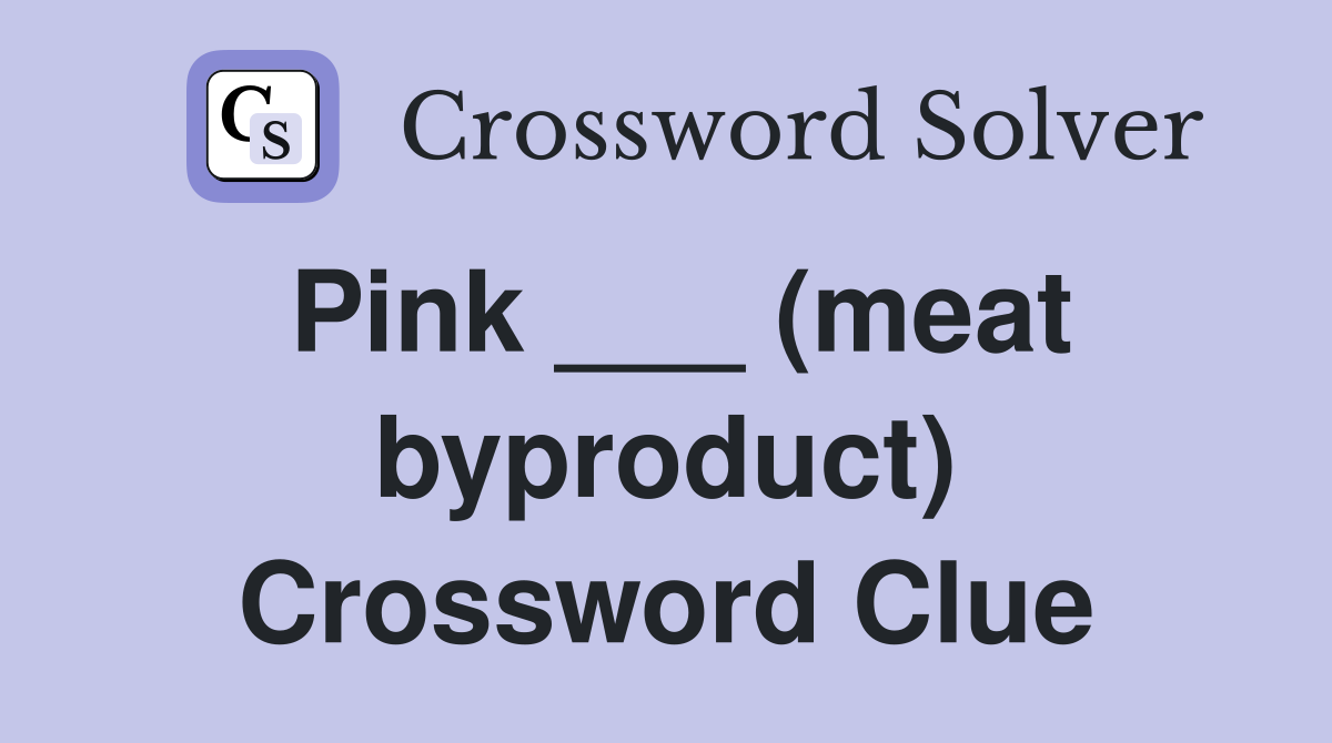 Pink ___ (meat byproduct) Crossword Clue