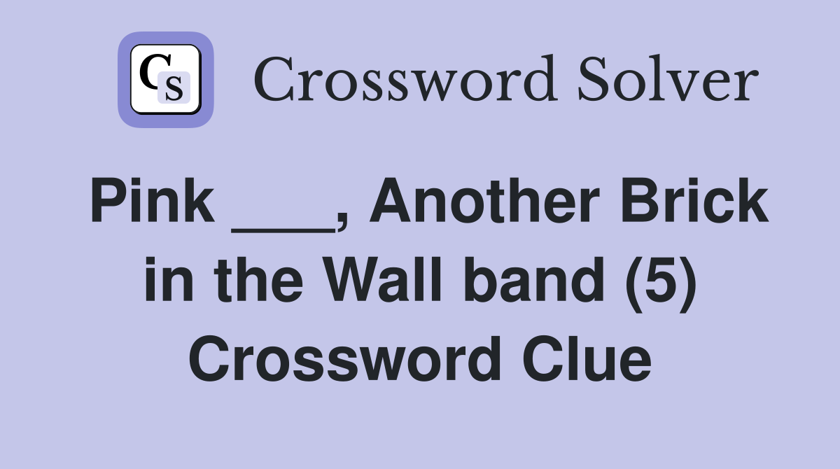 Pink ___, Another Brick in the Wall band (5) Crossword Clue