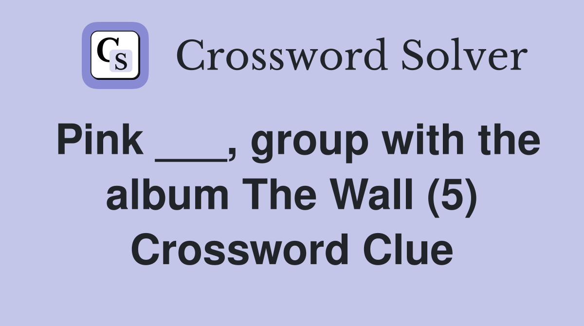 Pink ___, group with the album The Wall (5) Crossword Clue