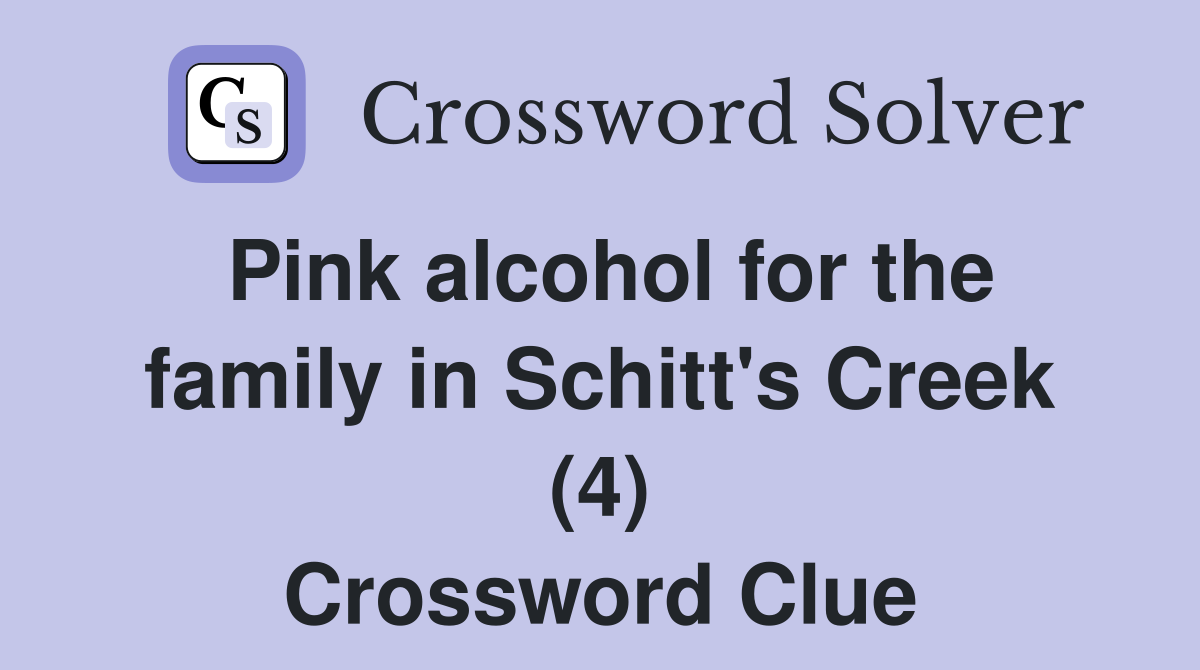 Pink alcohol for the family in Schitt's Creek (4) Crossword Clue