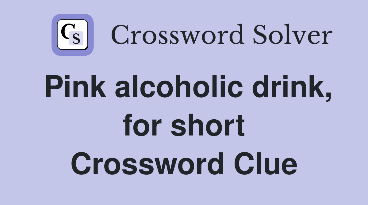Pink alcoholic drink, for short Crossword Clue
