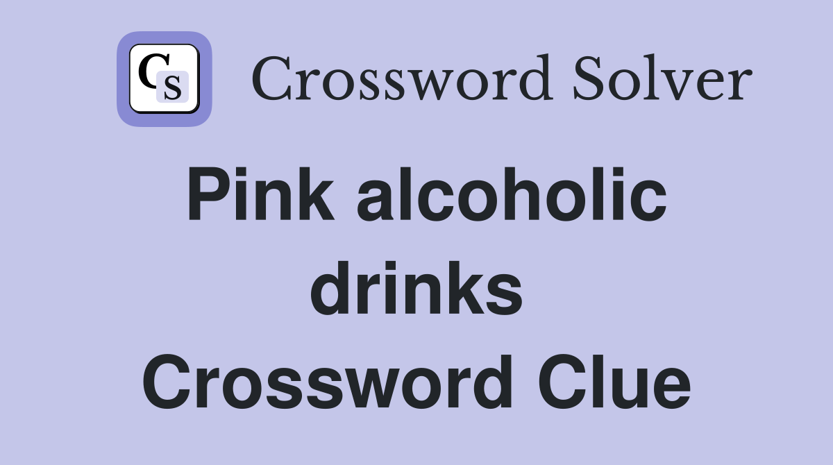 Pink alcoholic drinks Crossword Clue