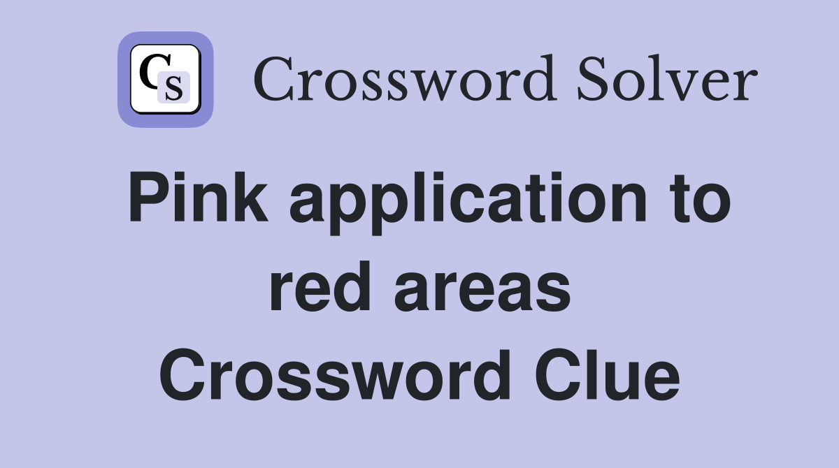 Pink application to red areas Crossword Clue