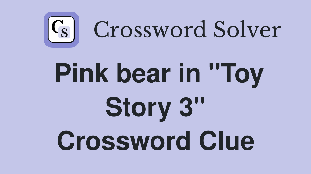 Pink bear in "Toy Story 3" Crossword Clue