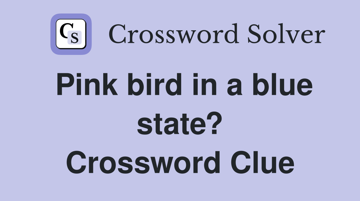 Pink bird in a blue state? Crossword Clue