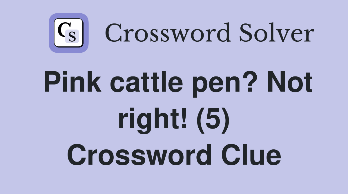 Pink cattle pen? Not right! (5) Crossword Clue