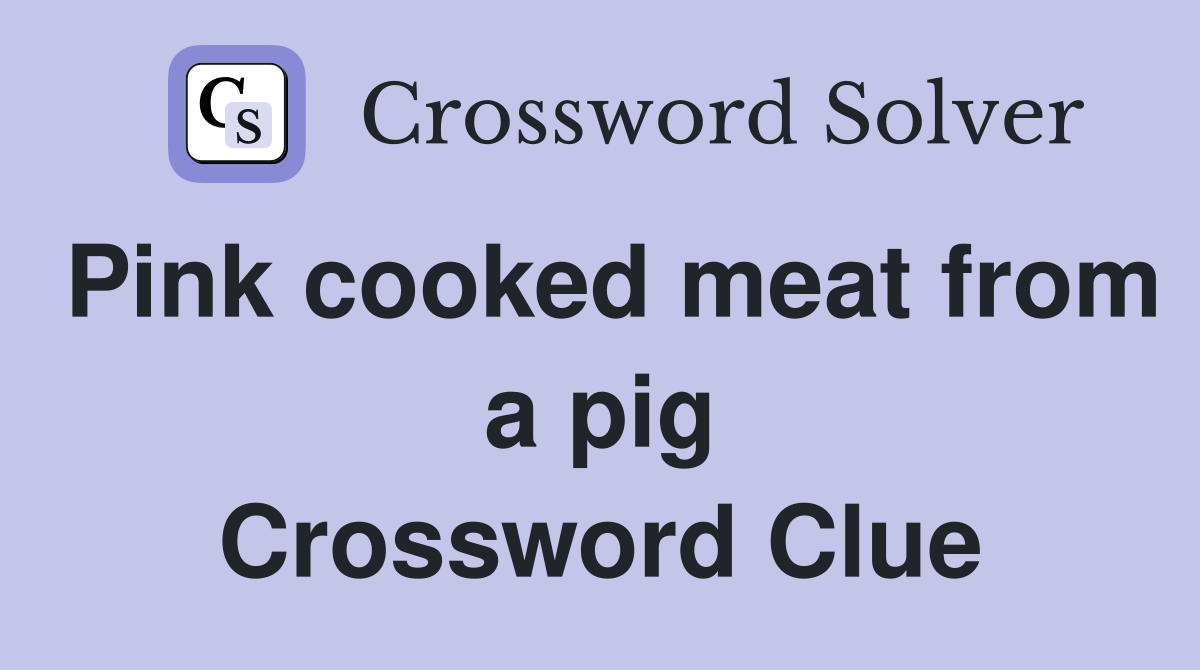 Pink cooked meat from a pig Crossword Clue