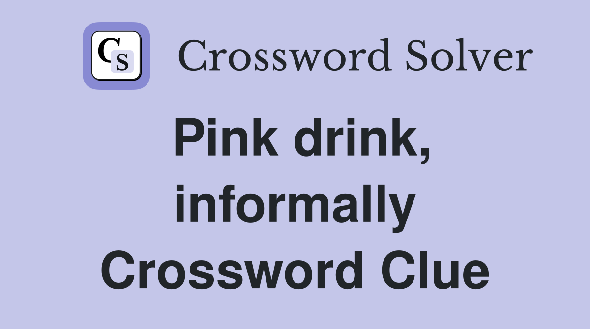 Pink drink, informally Crossword Clue