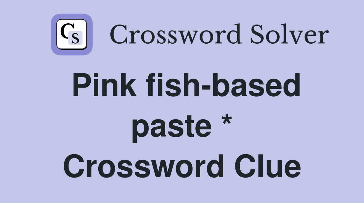 Pink fish-based paste * Crossword Clue
