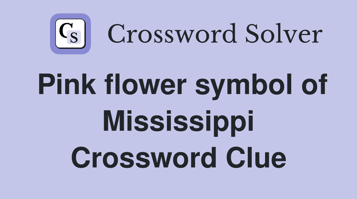 Pink flower symbol of Mississippi Crossword Clue