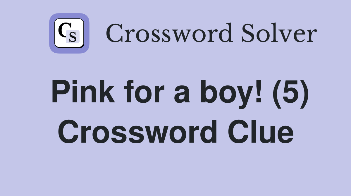Pink for a boy! (5) Crossword Clue