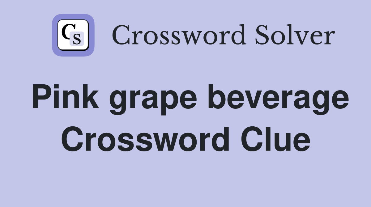 Pink grape beverage Crossword Clue