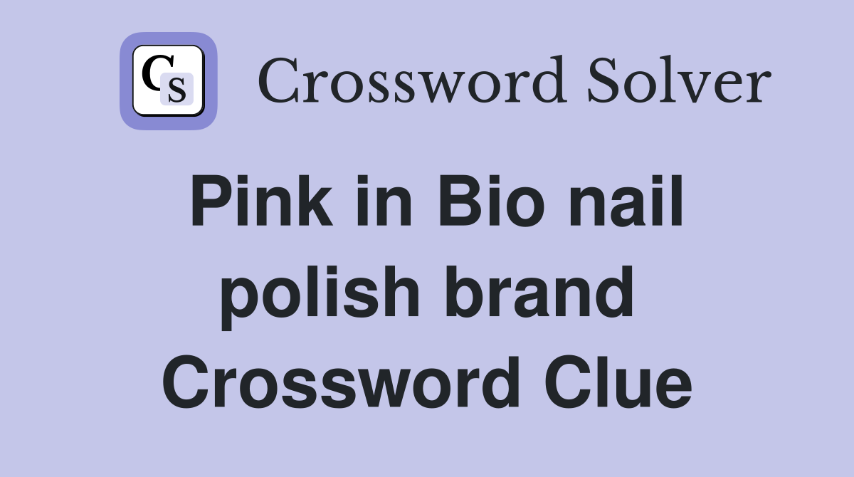 Pink in Bio nail polish brand Crossword Clue
