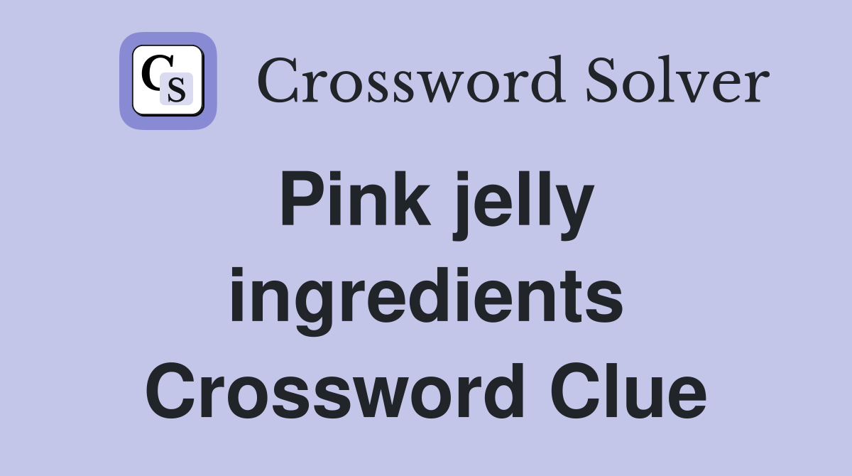 Pink jelly ingredients Crossword Clue